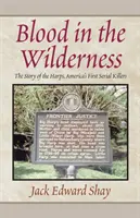 Krev v divočině: Příběh Harpů, prvních amerických sériových vrahů - Blood in the Wilderness: The Story of the Harps, America's First Serial Killers