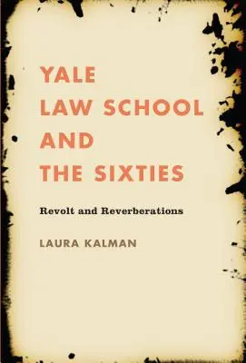 A Yale jogi kar és a hatvanas évek: Lázadás és visszhangok - Yale Law School and the Sixties: Revolt and Reverberations