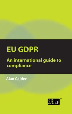 Eu Gdpr: Nemzetközi útmutató a megfeleléshez - Eu Gdpr: An international guide to compliance