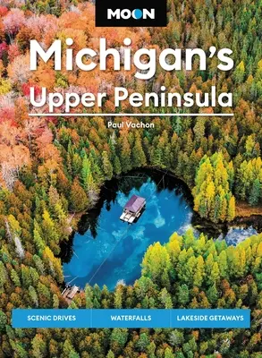 Hold Michigan felső félszigetén: Scenic Drives, Waterfalls, Lakeside Getaways - Moon Michigan's Upper Peninsula: Scenic Drives, Waterfalls, Lakeside Getaways