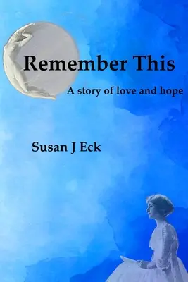 Remember This: A szerelem és a remény regénye - Remember This: A Novel of Love and Hope