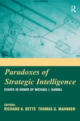 A stratégiai hírszerzés paradoxonai: Essays in Honor of Michael I. Handel - Paradoxes of Strategic Intelligence: Essays in Honor of Michael I. Handel