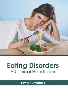 Evészavarok: Klinikai kézikönyv - Eating Disorders: A Clinical Handbook