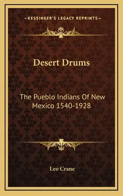 Sivatagi dobok: Az új-mexikói pueblo indiánok 1540-1928 - Desert Drums: The Pueblo Indians Of New Mexico 1540-1928