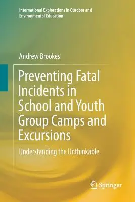 Halálos balesetek megelőzése iskolai és ifjúsági csoportos táborokban és kirándulásokon: Az elképzelhetetlen megértése - Preventing Fatal Incidents in School and Youth Group Camps and Excursions: Understanding the Unthinkable