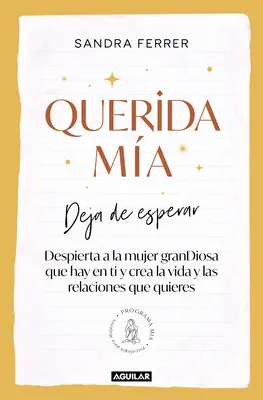 Querida Ma: Deja de Esperar, Despierta La Mujer Grandiosa Que Hay En Ti Y Crea La Vida Y Las Relaciones Que Quieres / My Dearest: Stop Waiting, Awake