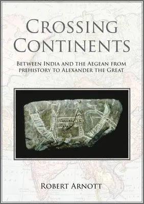 Kontinenseken átkelve: India és az Égei-tenger között az őskortól Nagy Sándorig - Crossing Continents: Between India and the Aegean from Prehistory to Alexander the Great