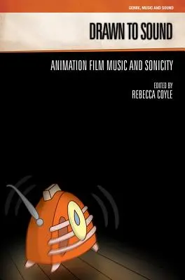 Drawn to Sound: Animációs filmzene és szonikusság - Drawn to Sound: Animation Film Music and Sonicity