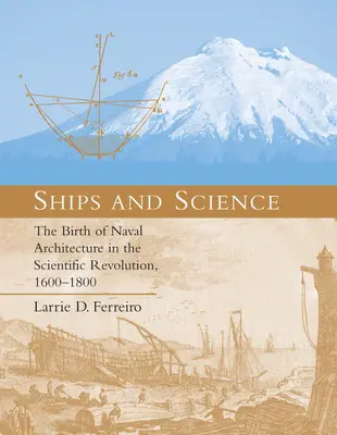 Hajók és tudomány: A hajóépítészet születése a tudományos forradalomban, 1600-1800 - Ships and Science: The Birth of Naval Architecture in the Scientific Revolution, 1600-1800