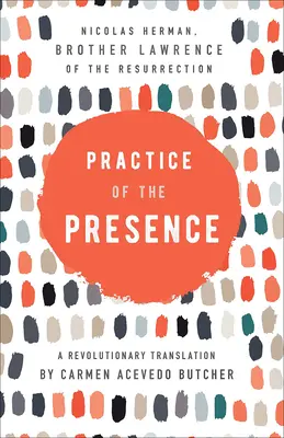 A jelenlét gyakorlata: Forradalmi fordítás: Carmen Acevedo Butcher - Practice of the Presence: A Revolutionary Translation by Carmen Acevedo Butcher