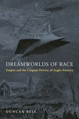 A faj álomvilágai: A birodalom és az angol-amerikai utópia sorsa - Dreamworlds of Race: Empire and the Utopian Destiny of Anglo-America