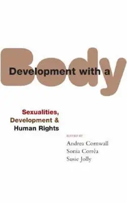 Fejlődés testtel: Szexualitás, emberi jogok és fejlődés - Development with a Body: Sexuality, Human Rights and Development