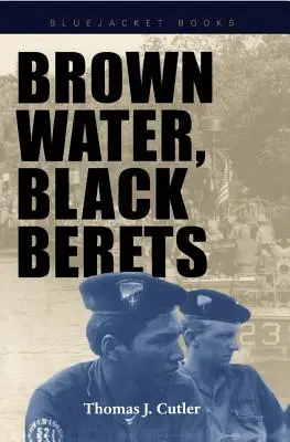 Barna víz, fekete barett: Tengerparti és folyami hadviselés Vietnamban - Brown Water, Black Berets: Coastal and Riverine Warfare in Vietnam