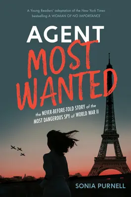 A legkeresettebb ügynök: A II. világháború legveszélyesebb kémjének soha el nem mondott története - Agent Most Wanted: The Never-Before-Told Story of the Most Dangerous Spy of World War II