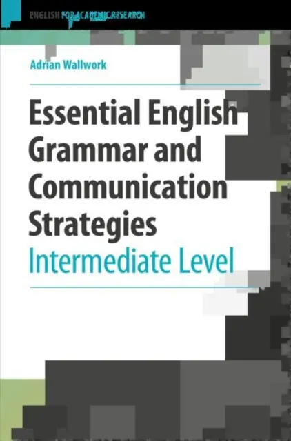 Alapvető angol nyelvtani és kommunikációs stratégiák: Középszint - Essential English Grammar and Communication Strategies: Intermediate Level