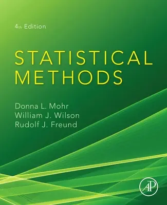 Statisztikai módszerek (Mohr Donna L. (Professor Emeritus of Statistics University of North Florida FL USA)) - Statistical Methods (Mohr Donna L. (Professor Emeritus of Statistics University of North Florida FL USA))