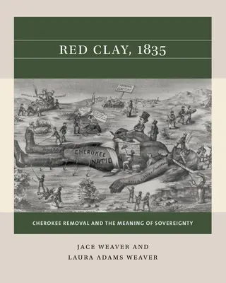 Vörös agyag, 1835: A cserokiak elköltözése és a szuverenitás jelentése - Red Clay, 1835: Cherokee Removal and the Meaning of Sovereignty