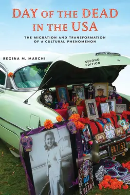 Halottak napja az USA-ban, második kiadás: Egy kulturális jelenség vándorlása és átalakulása - Day of the Dead in the Usa, Second Edition: The Migration and Transformation of a Cultural Phenomenon