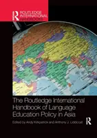 The Routledge International Handbook of Language Education Policy in Asia (A nyelvoktatási politika nemzetközi kézikönyve Ázsiában) - The Routledge International Handbook of Language Education Policy in Asia