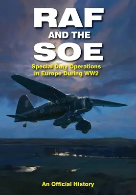 A RAF és a SOE: Különleges műveletek Európában a második világháború alatt - RAF and the SOE: Special Duty Operations in Europe During World War II