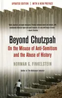 Beyond Chutzpah - Az antiszemitizmussal való visszaélésről és a történelemmel való visszaélésről - Beyond Chutzpah - On the Misuse of Anti-semitism and the Abuse of History