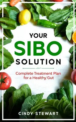 Az Ön SIBO megoldása: Teljes kezelési terv az egészséges bélrendszerért - Your SIBO Solution: Complete Treatment Plan for a Healthy Gut