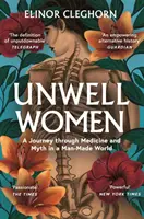 Beteg nők - Utazás az orvostudományon és a mítoszon keresztül egy ember alkotta világban - Unwell Women - A Journey Through Medicine and Myth in a Man-Made World