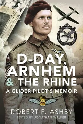 D-Day, Arnhem és a Rajna: Egy siklóernyős pilóta emlékiratai - D-Day, Arnhem and the Rhine: A Glider Pilot's Memoir