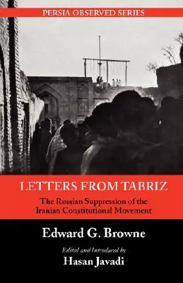 Levelek Tabrizból: Az iráni alkotmányos mozgalom orosz elnyomása - Letters from Tabriz: The Russian Suppression of the Iranian Constitutional Movement