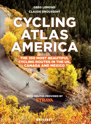 Kerékpáros atlasz Észak-Amerika: A 350 legszebb kerékpáros túra az Egyesült Államokban, Kanadában és Mexikóban - Cycling Atlas North America: The 350 Most Beautiful Cycling Trips in the Us, Canada, and Mexico