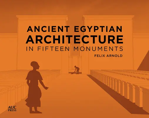 Ókori egyiptomi építészet tizenöt műemlékben - Ancient Egyptian Architecture in Fifteen Monuments