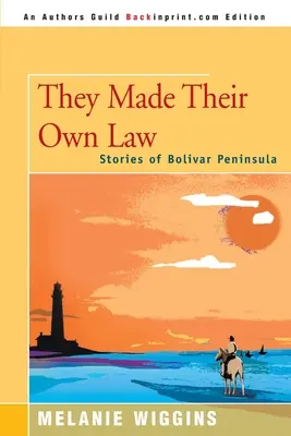 Saját törvényt alkottak: Történetek a Bolivar-félszigetről - They Made Their Own Law: Stories of Bolivar Peninsula