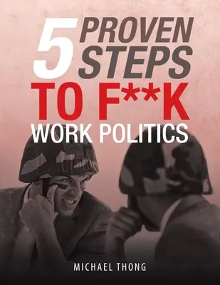 5 bevált lépés a F**K munkapolitikához - 5 Proven Steps to F**K Work Politics