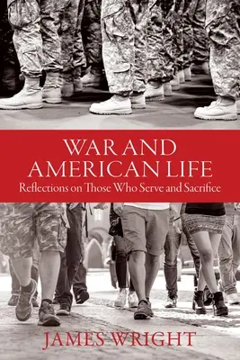 Háború és amerikai élet: Gondolatok azokról, akik szolgálnak és áldozatot hoznak - War and American Life: Reflections on Those Who Serve and Sacrifice