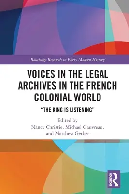 Hangok a jogi levéltárakban a francia gyarmati világban: The King is Listening - Voices in the Legal Archives in the French Colonial World: The King is Listening