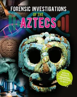 Az aztékok törvényszéki nyomozása - Forensic Investigations of the Aztecs