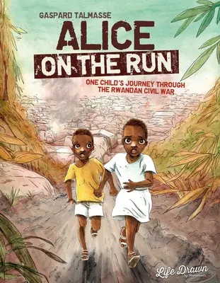 Alice on the Run: Egy gyermek útja a ruandai polgárháborúban - Alice on the Run: One Child's Journey Through the Rwandan Civil War