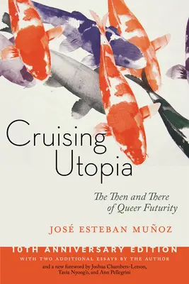 Cruising Utopia, 10. évfordulós kiadás: A queer jövő akkor és ott - Cruising Utopia, 10th Anniversary Edition: The Then and There of Queer Futurity