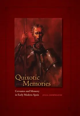 Quijotic Memories: Cervantes és az emlékezet a kora újkori Spanyolországban - Quixotic Memories: Cervantes and Memory in Early Modern Spain