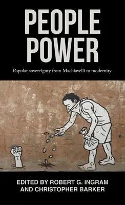 Az emberek hatalma: A népszuverenitás Machiavellitől a modernitásig - People Power: Popular Sovereignty from Machiavelli to Modernity