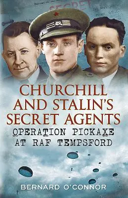 Churchill és Sztálin titkos ügynökei - a Pickaxe hadművelet a RAF Tempsfordban - Churchill and Stalin's Secret Agents - Operation Pickaxe at RAF Tempsford