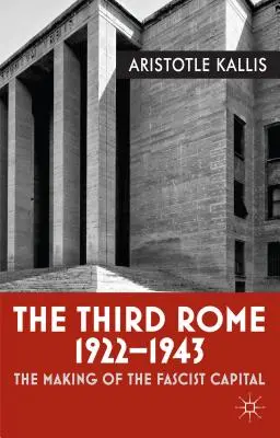 A harmadik Róma, 1922-1943: A fasiszta főváros kialakulása - The Third Rome, 1922-1943: The Making of the Fascist Capital