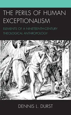 Az emberi kivételesség veszélyei: századi teológiai antropológia elemei - The Perils of Human Exceptionalism: Elements of a Nineteenth-Century Theological Anthropology