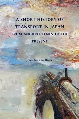 A közlekedés rövid története Japánban az ókortól napjainkig - A Short History of Transport in Japan from Ancient Times to the Present