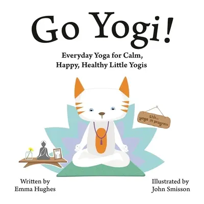 Hajrá jógi! Mindennapi jóga a nyugodt, boldog, egészséges kis jógikért - Go Yogi!: Everyday Yoga for Calm, Happy, Healthy Little Yogis