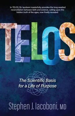 Telos: A céltudatos élet tudományos alapja - Telos: The Scientific Basis for a Life of Purpose