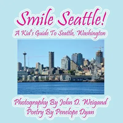 Mosolyogj Seattle! egy gyerek útikalauz Seattle-be, Washingtonba - Smile Seattle! a Kid's Guide to Seattle, Washington