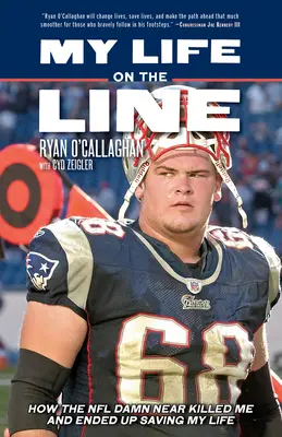 My Life on the Line: How the NFL Damn Near Killed Me and Ended Up Saving My Life (Az életem a vonalban: Hogyan az NFL majdnem megölt engem és végül megmentette az életemet) - My Life on the Line: How the NFL Damn Near Killed Me and Ended Up Saving My Life