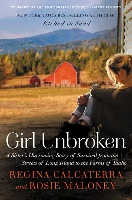 Girl Unbroken: Egy nővér megrázó túléléstörténete Long Island utcáiról Idaho farmjaira - Girl Unbroken: A Sister's Harrowing Story of Survival from the Streets of Long Island to the Farms of Idaho