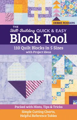 The Skill-Building Quick & Easy Block Tool: 110 Quilt Blocks in 5 Size with Project Ideas; Packed with Hints, Tips & Tricks; Simple Cutting Charts, H - The Skill-Building Quick & Easy Block Tool: 110 Quilt Blocks in 5 Sizes with Project Ideas; Packed with Hints, Tips & Tricks; Simple Cutting Charts, H